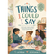 Things I Could Say